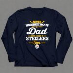 Never20Underestimate20A20Dad20Who20Is20Also20A20Pittsburgh20Steelers20Fan 6 Long Sleeves.jpg