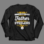 Never20Underestimate20A20Father20Who20Is20Also20A20Steelers20Fan 4 Long Sleeves 1.jpg