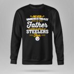 Never20Underestimate20A20Father20Who20Is20Also20A20Steelers20Fan 9 Sweatshirt.jpg
