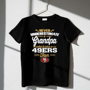 Never20Underestimate20A20Grandpa20Who20Is20Also20A2049ers20Fan 1 T Shirt.jpg