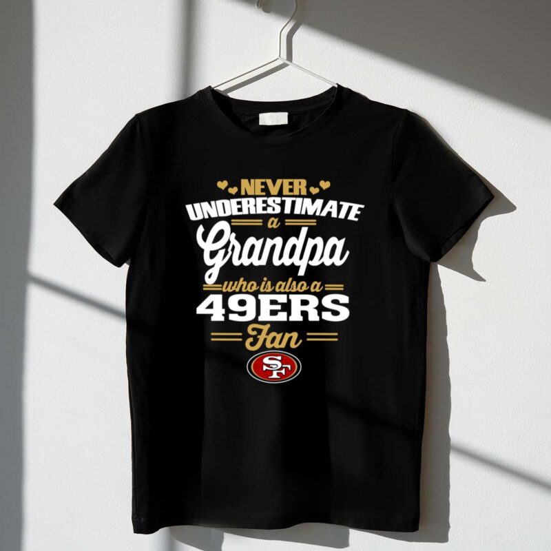 Never20Underestimate20A20Grandpa20Who20Is20Also20A2049ers20Fan 1 T Shirt.jpg