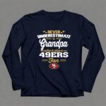 Never20Underestimate20A20Grandpa20Who20Is20Also20A2049ers20Fan 6 Long Sleeves.jpg