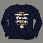 Never20Underestimate20A20Grandpa20Who20Is20Also20A20Steelers20Fan 6 Long Sleeves 1.jpg