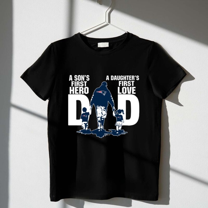 New England Patriots Dad sons first hero daughters first love 1 T Shirt.jpg