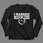 New England Patriots I Married Into This 4 Long Sleeves.jpg