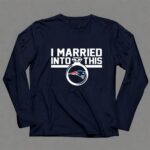 New England Patriots I Married Into This 6 Long Sleeves.jpg