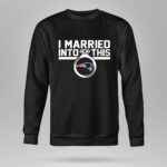 New England Patriots I Married Into This 9 Sweatshirt.jpg