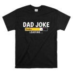 Pittsburgh20Steelers20Dad20Joke20Loading20Football20Humor T Shirt 6 1.jpg