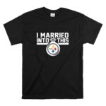 Pittsburgh20Steelers20I20Married20Into20This T Shirt 6.jpg