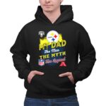 Pittsburgh20Steelers20My20Dad20the20Man20the20Myth20the20Legend20NFL20AFC 2 Hoodie 1.jpg