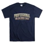Professional Bleacher Dad T Shirt 7.jpg