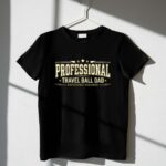 Professional Travel Ball Dad 1 T Shirt.jpg