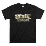 Professional Travel Ball Dad T Shirt 6.jpg