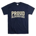 Proud Bleacher Dad T Shirt 7.jpg