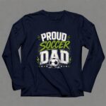 Proud Soccer Dad 6 Long Sleeves.jpg