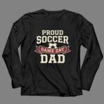 Proud Soccer Game Day Dad 4 Long Sleeves.jpg