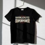 Raising Athletes Is My Superpower 1 T Shirt.jpg