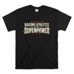 Raising Athletes Is My Superpower T Shirt 6.jpg
