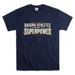 Raising Athletes Is My Superpower T Shirt 7.jpg
