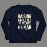 Raising Athletes Is Not For The Weak 6 Long Sleeves.jpg