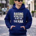 Raising Athletes Is Not For The Weak 8 Hoodie.jpg