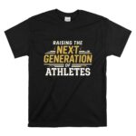 Raising The Next Generation Of Athletes T Shirt 6.jpg
