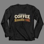 Running On Coffee And Bleacher Time 4 Long Sleeves.jpg