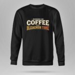 Running On Coffee And Bleacher Time 9 Sweatshirt.jpg