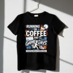Running On Coffee And Game Days 1 T Shirt.jpg