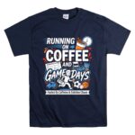 Running On Coffee And Game Days T Shirt 7.jpg