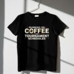 Running On Coffee And Tournament Schedules 1 T Shirt.jpg