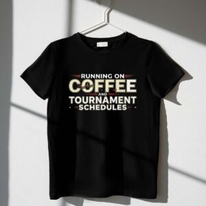 Running On Coffee And Tournament Schedules 1 T Shirt.jpg