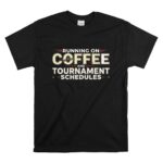 Running On Coffee And Tournament Schedules T Shirt 6.jpg