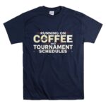 Running On Coffee And Tournament Schedules T Shirt 7.jpg