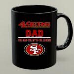 San Francisco 49ers Dad The Man The Myth The Legend 1 mug.jpg