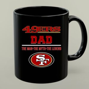 San Francisco 49ers Dad The Man The Myth The Legend 1 mug.jpg