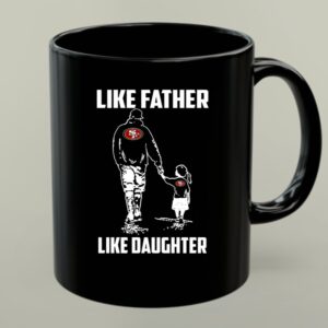 San Francisco 49ers Like Father Like Daughter 1 mug.jpg
