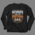 Saturdays Are For Football Dad 4 Long Sleeves.jpg