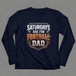 Saturdays Are For Football Dad 6 Long Sleeves.jpg