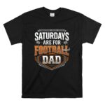 Saturdays Are For Football Dad T Shirt 6.jpg