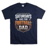 Saturdays Are For Football Dad T Shirt 7.jpg