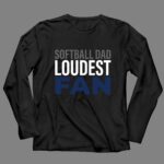 Softball Dad Loudest Fan 4 Long Sleeves.jpg
