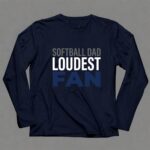 Softball Dad Loudest Fan 6 Long Sleeves.jpg