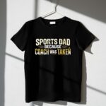 Sports Dad Because Coach Was Taken 1 T Shirt.jpg