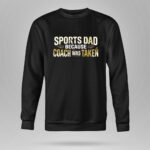 Sports Dad Because Coach Was Taken 9 Sweatshirt.jpg