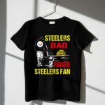 Steelers Dad Raised Steelers Fan 1 T Shirt.jpg