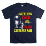 Steelers Dad Raised Steelers Fan T Shirt 7.jpg