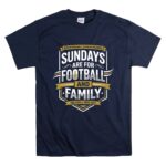 Sundays Are For Football And Family T Shirt 7.jpg