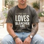 This Dad Loves Bleacher Life Comfort Colors T Shirt 4.jpg