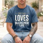This Dad Loves Bleacher Life Comfort Colors T Shirt 6.jpg